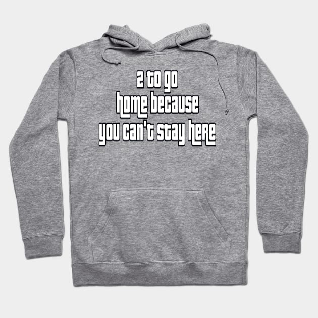 2 to go home 2 Hoodie by Orchid's Art